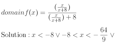 The domain of f(x)=((x/(x+8)))/((x/(x+8))+8) is x<-8\lor-8<x<-64/9 \lor x>-64/9
